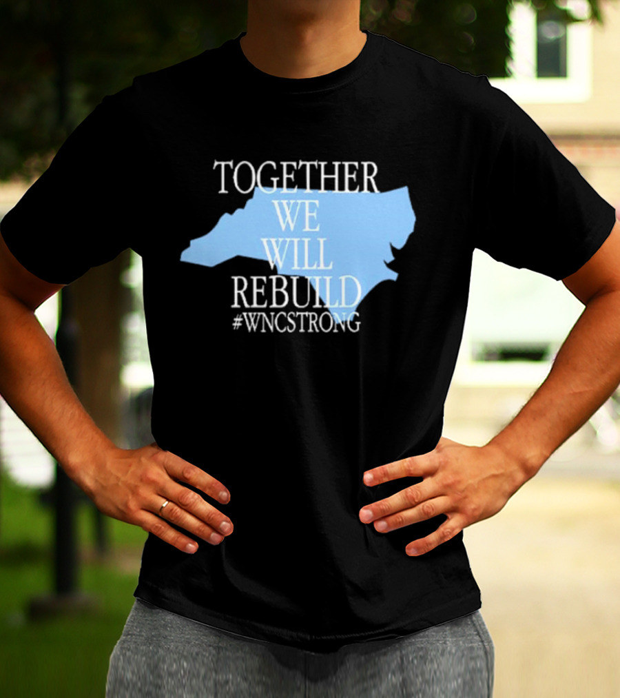 Together We Will Rebuild #WNCStrong North Carolina Shape Resilience T-Shirt