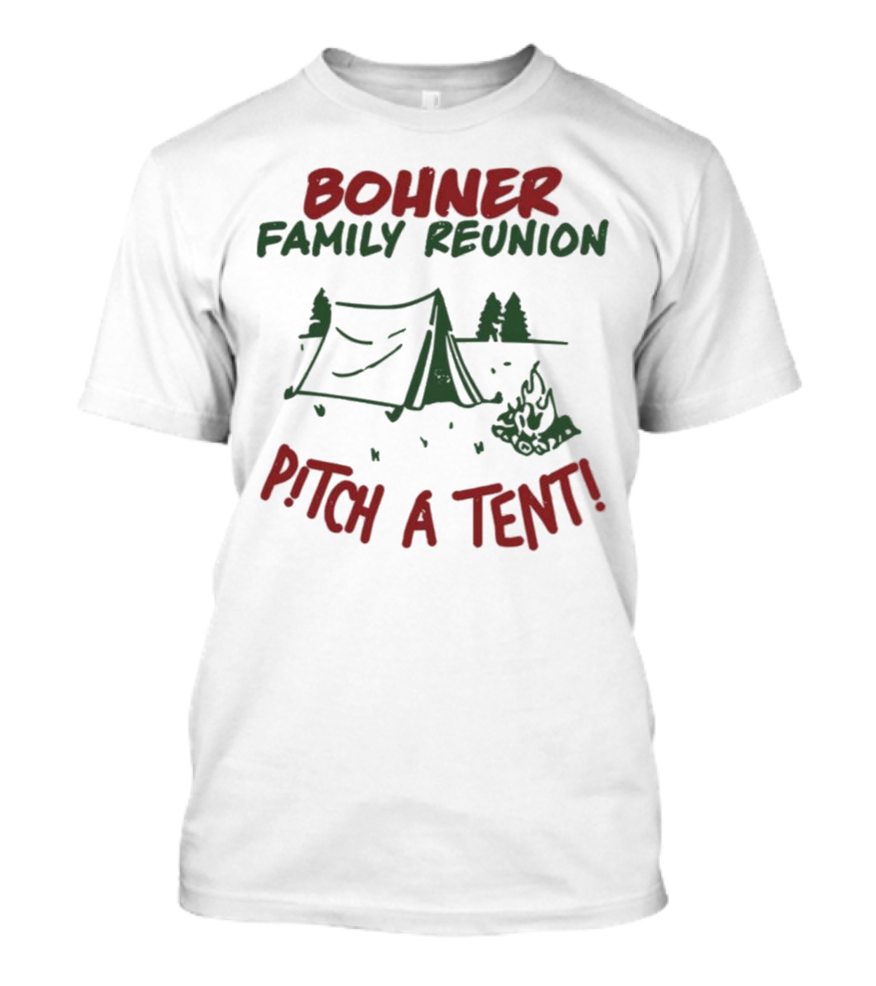 Bohner Family Reunion Pitch A Tent Camping T-Shirt