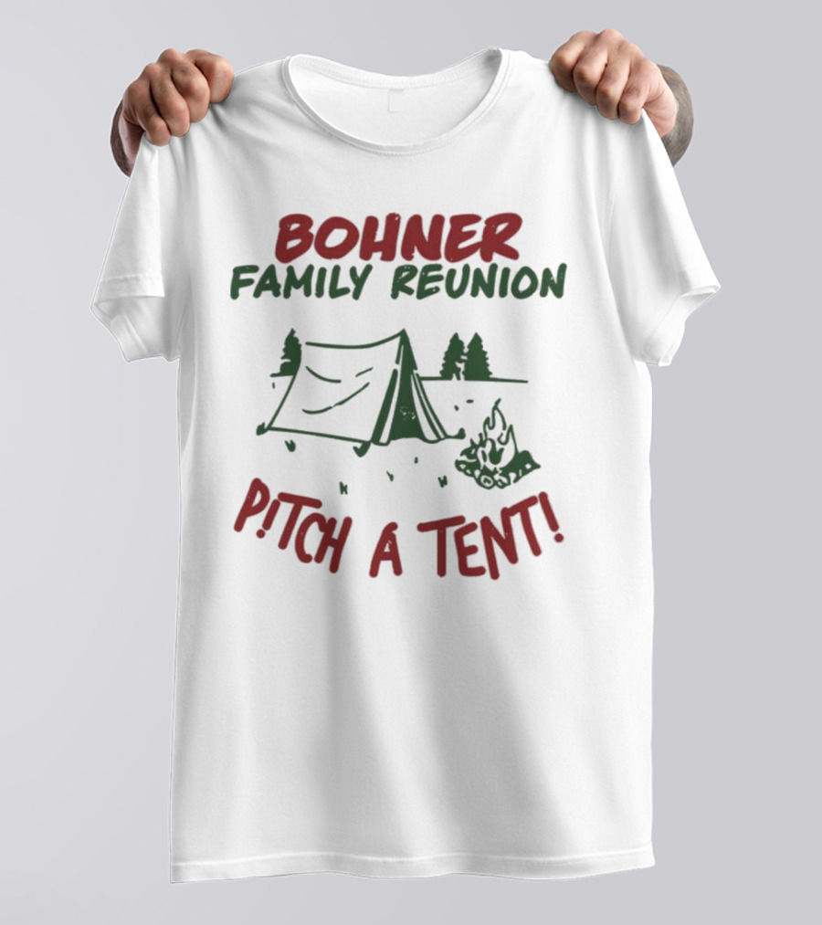 Bohner Family Reunion Pitch A Tent Camping T-Shirt