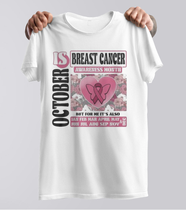 October Is Breast Cancer Awareness Month But For Me It's Also Year Round Jan Feb Mar April May Jun Jul Aug Sep Nov Dec Butterfly Ribbon Floral Background T-Shirt
