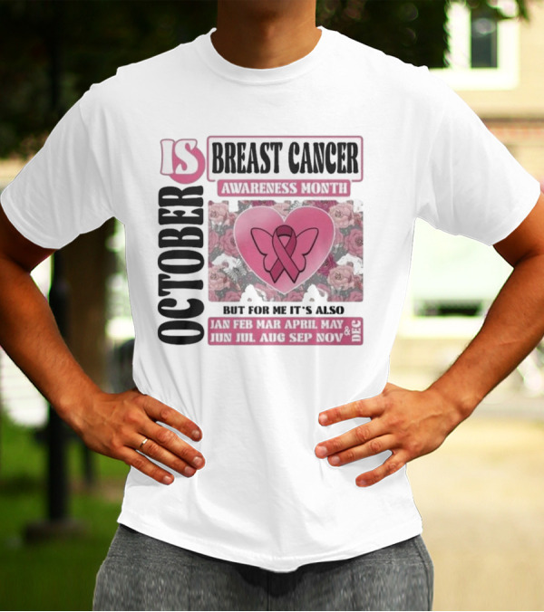 October Is Breast Cancer Awareness Month But For Me It's Also Year Round Jan Feb Mar April May Jun Jul Aug Sep Nov Dec Butterfly Ribbon Floral Background T-Shirt