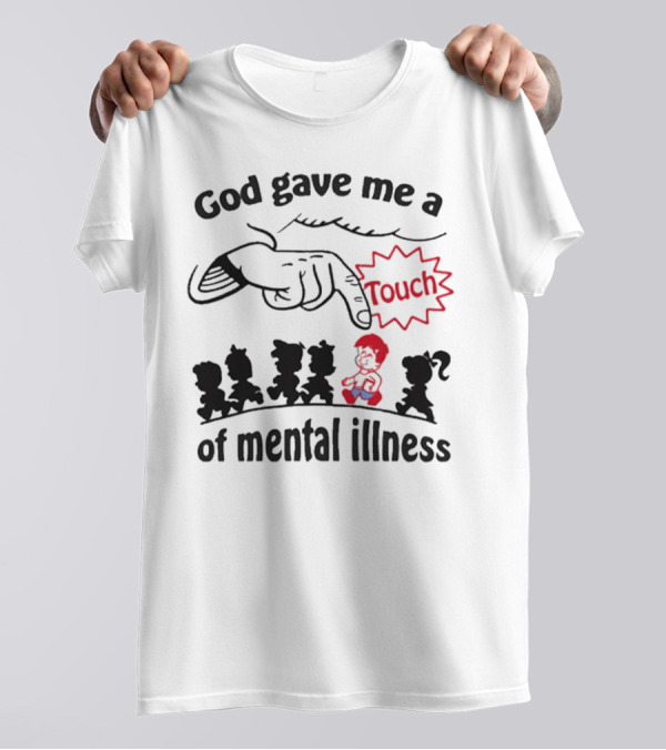 God Gave Me A Touch Of Mental Illness Finger Pointing At Cartoon Figures T-Shirt
