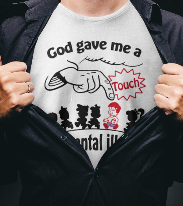 God Gave Me A Touch Of Mental Illness Finger Pointing At Cartoon Figures T-Shirt