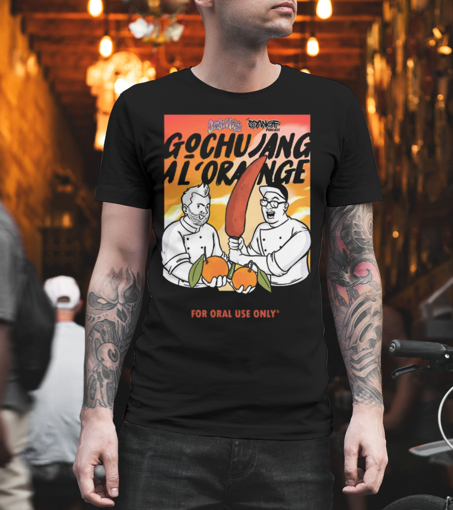 Gochujang Al'Orange By Chef Brian Tsao – Dyngus Day Podcast Collaboration For Oral Use Only T-Shirt