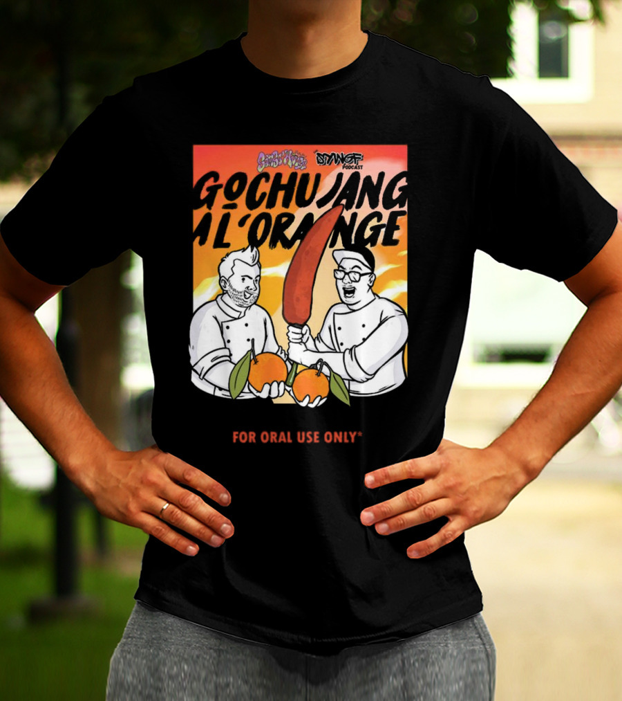 Gochujang Al'Orange By Chef Brian Tsao – Dyngus Day Podcast Collaboration For Oral Use Only T-Shirt