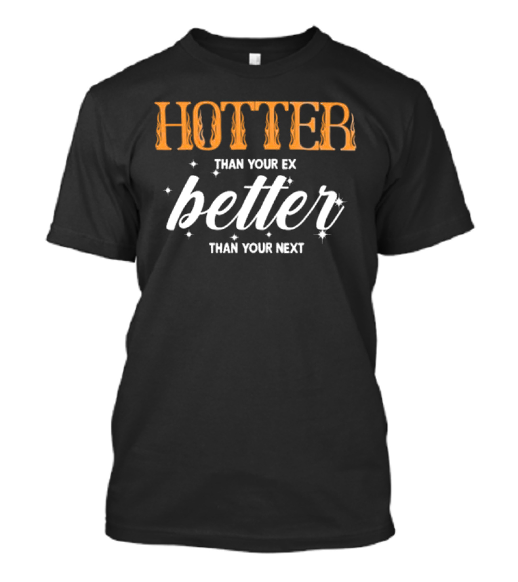 Junhan Hotter Than Your Ex Better Than Your Next Fiery Bold Lettering Style With Sparkling Accents T-Shirt