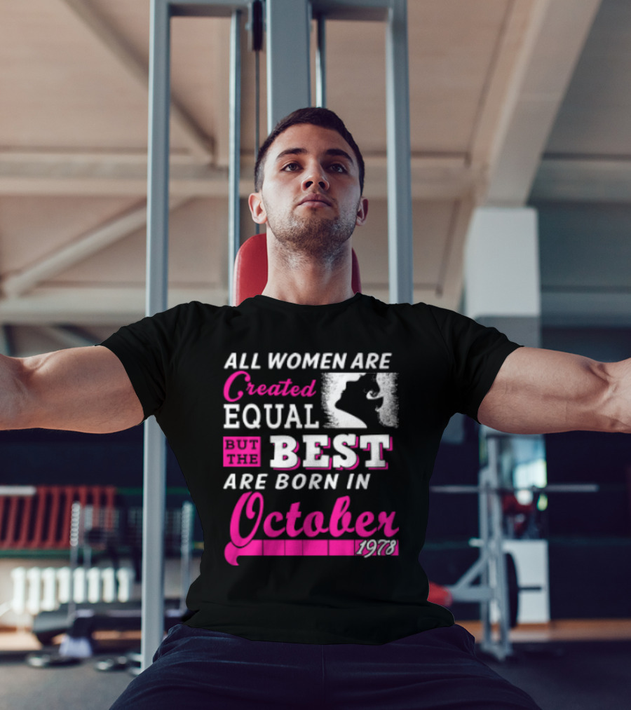 All Women Are Created Equal But The Best Are Born In October 1978 T-Shirt