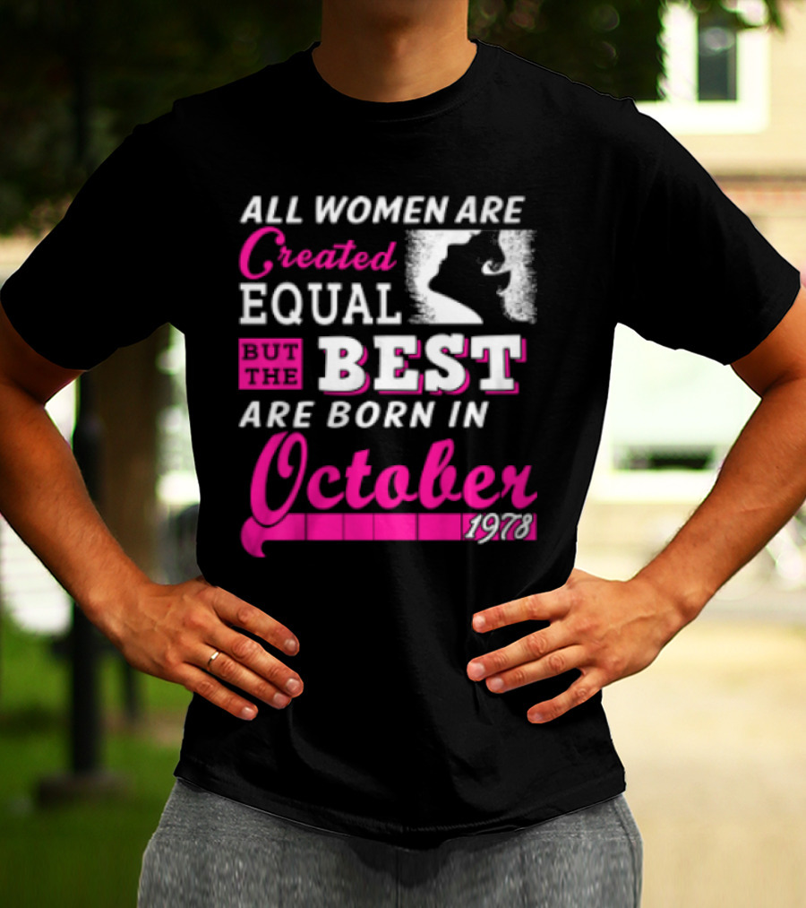 All Women Are Created Equal But The Best Are Born In October 1978 T-Shirt