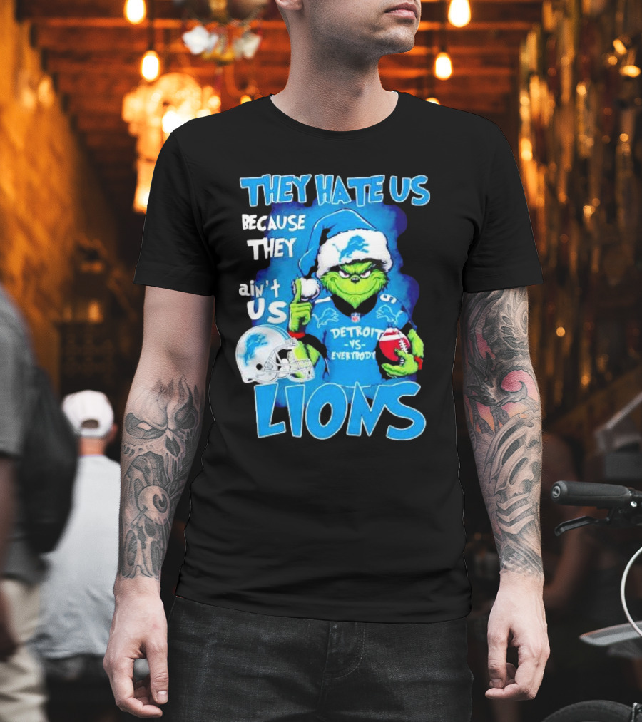 They Hate Us Because They Ain't Us Detroit Lions Grinch Christmas T-Shirt