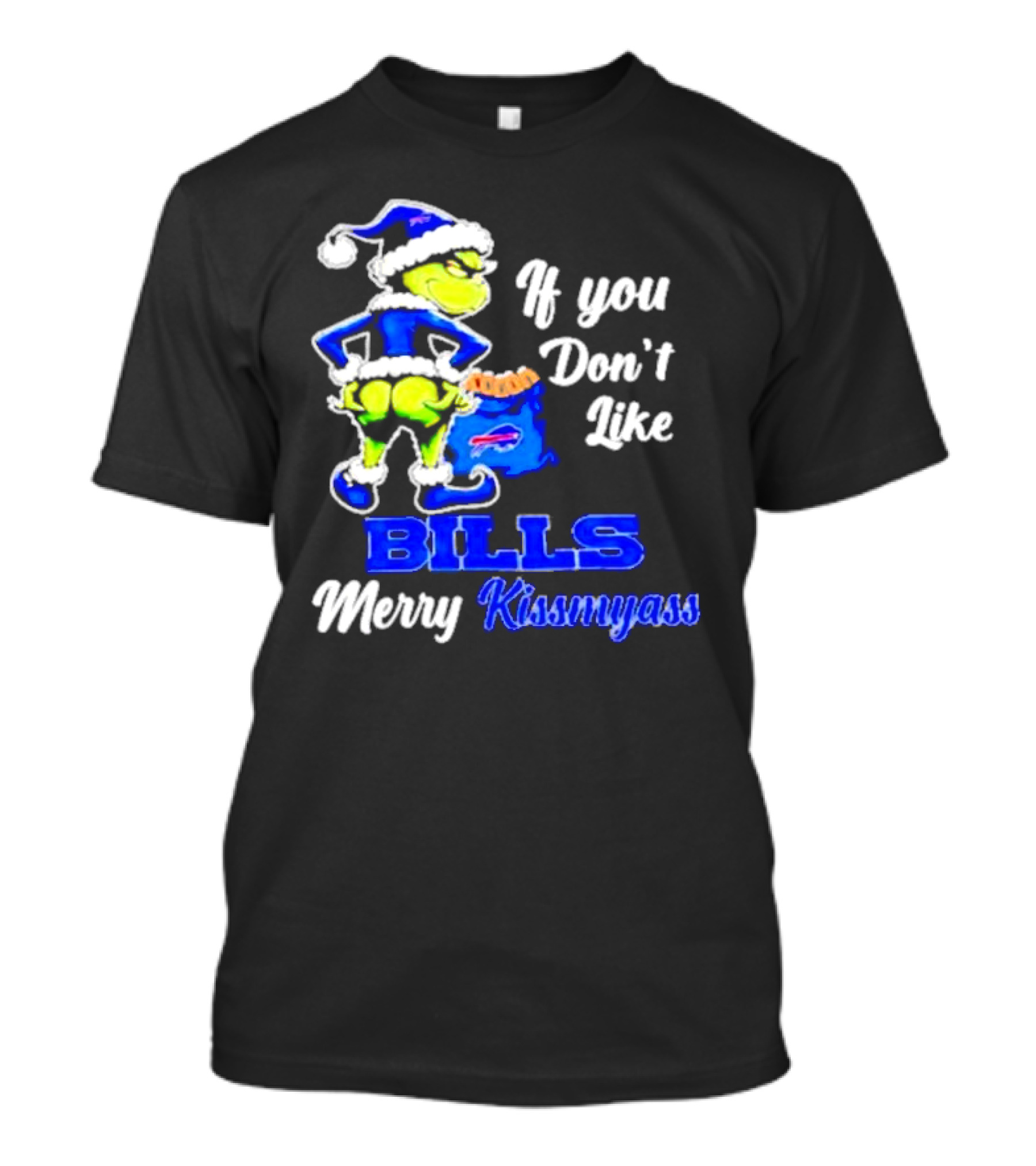 Grinch If You Don't Like Bills Merry Kissmyass T-Shirt