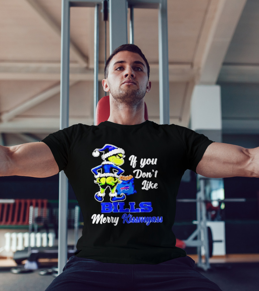 Grinch If You Don't Like Bills Merry Kissmyass T-Shirt