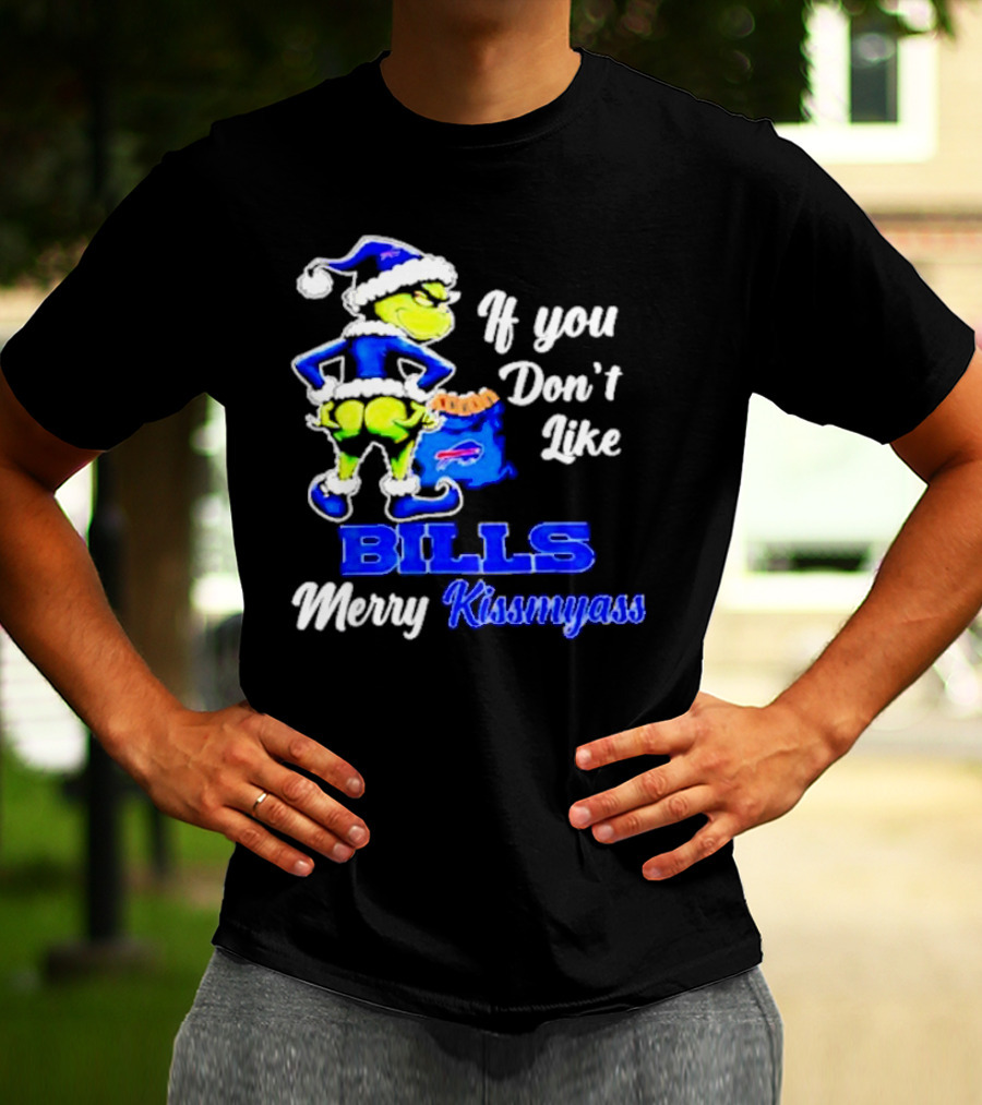 Grinch If You Don't Like Bills Merry Kissmyass T-Shirt