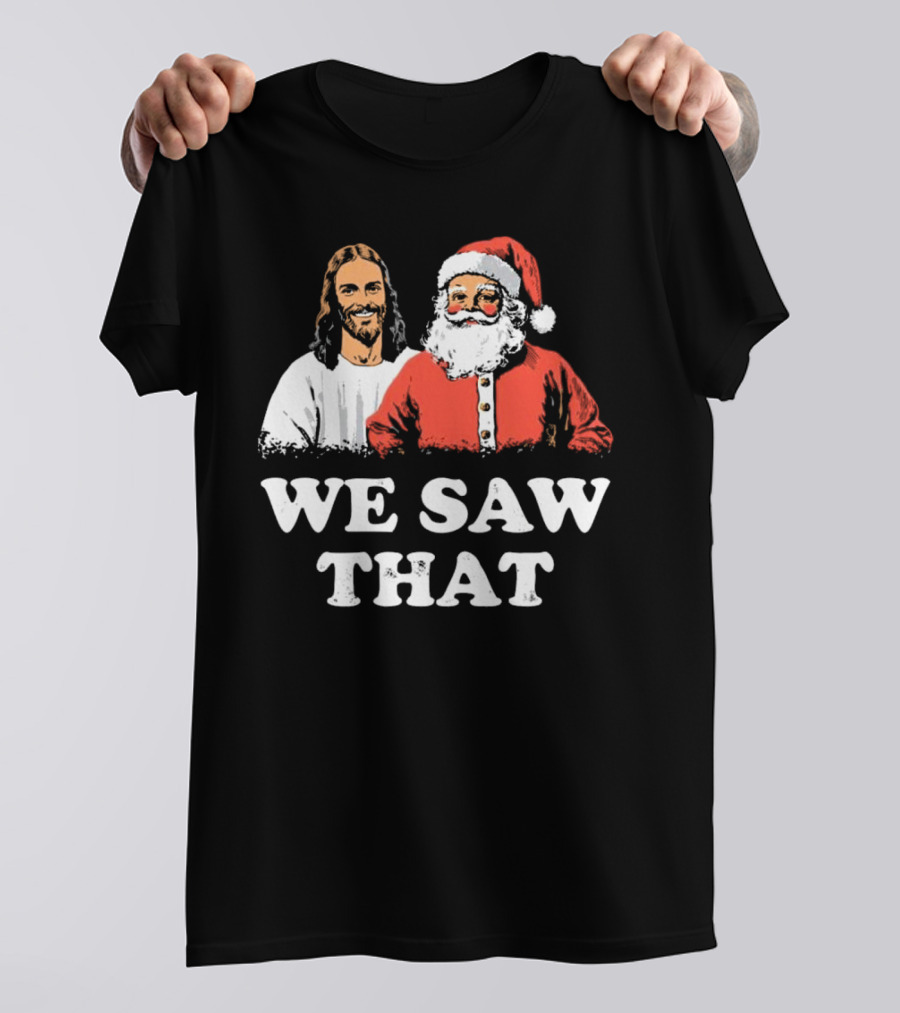 We Saw That Merry Christmas Santa And Jesus T-Shirt