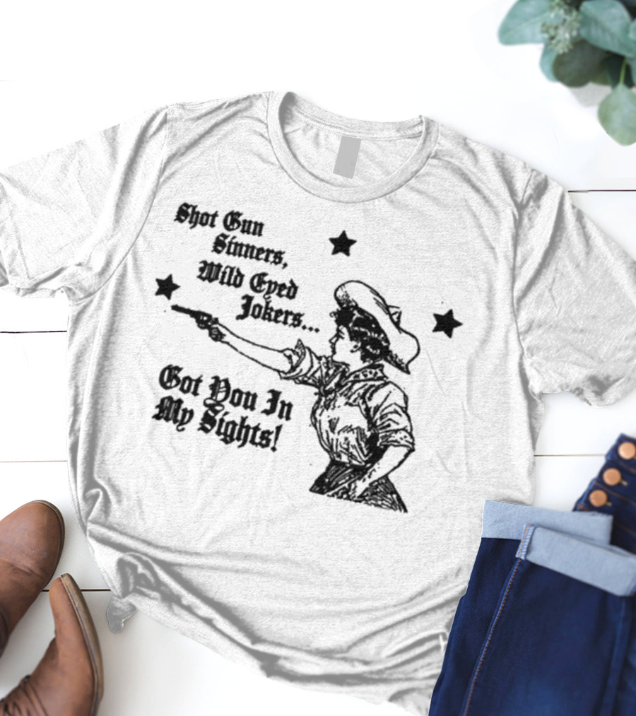 Shotgun Sinners Wild Eyed Jokers Got You In My Sights Western Lady Stars T-Shirt