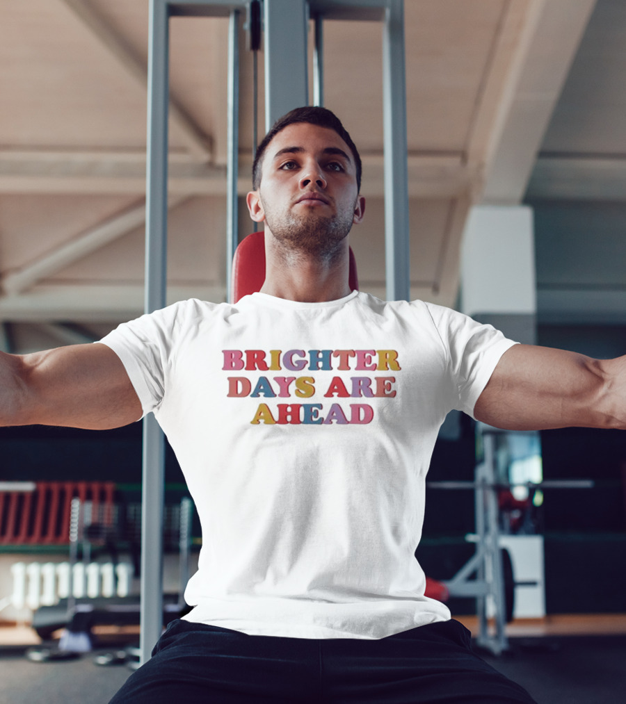 Brighter Days Are Ahead Multicolored Text Optimistic Message T-Shirt