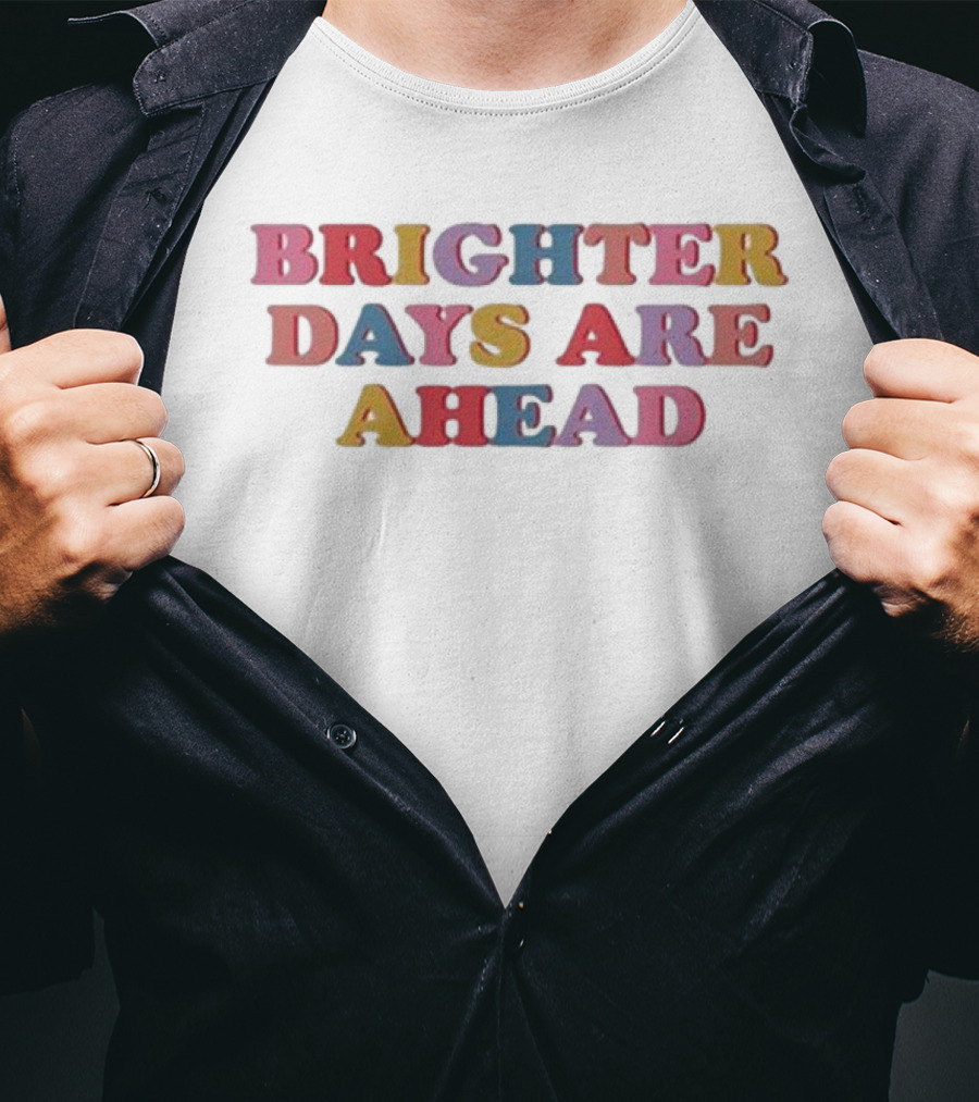 Brighter Days Are Ahead Multicolored Text Optimistic Message T-Shirt