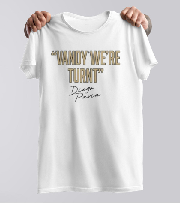 Vandy We're Turnt Diego Pavia Signature Vanderbilt Commodores T-Shirt