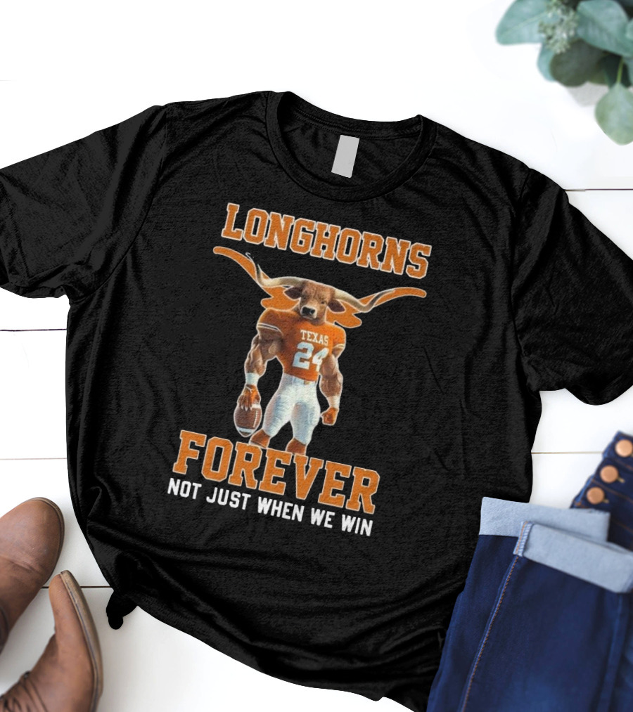 Texas Longhorns Forever Not Just When We Win Mascot T-Shirt