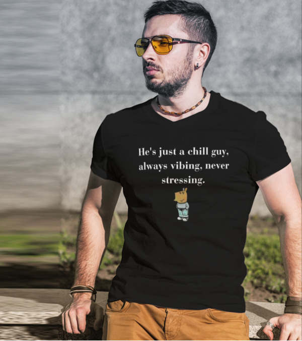 He’s Just A Chill Guy Always Vibing Never Stressing Cartoon Character In Relaxed Pose T-Shirt