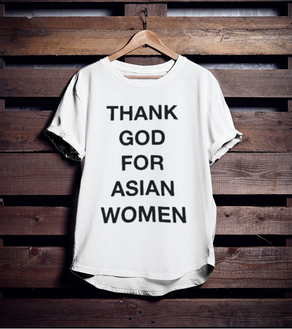 Thank God For Asian Women T-Shirt