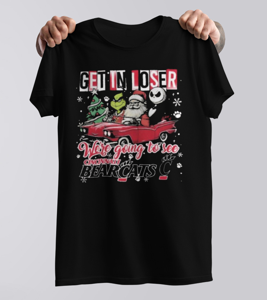 Get In Loser Santa Grinch Jack Going To See Cincinnati Bearcats T-Shirt