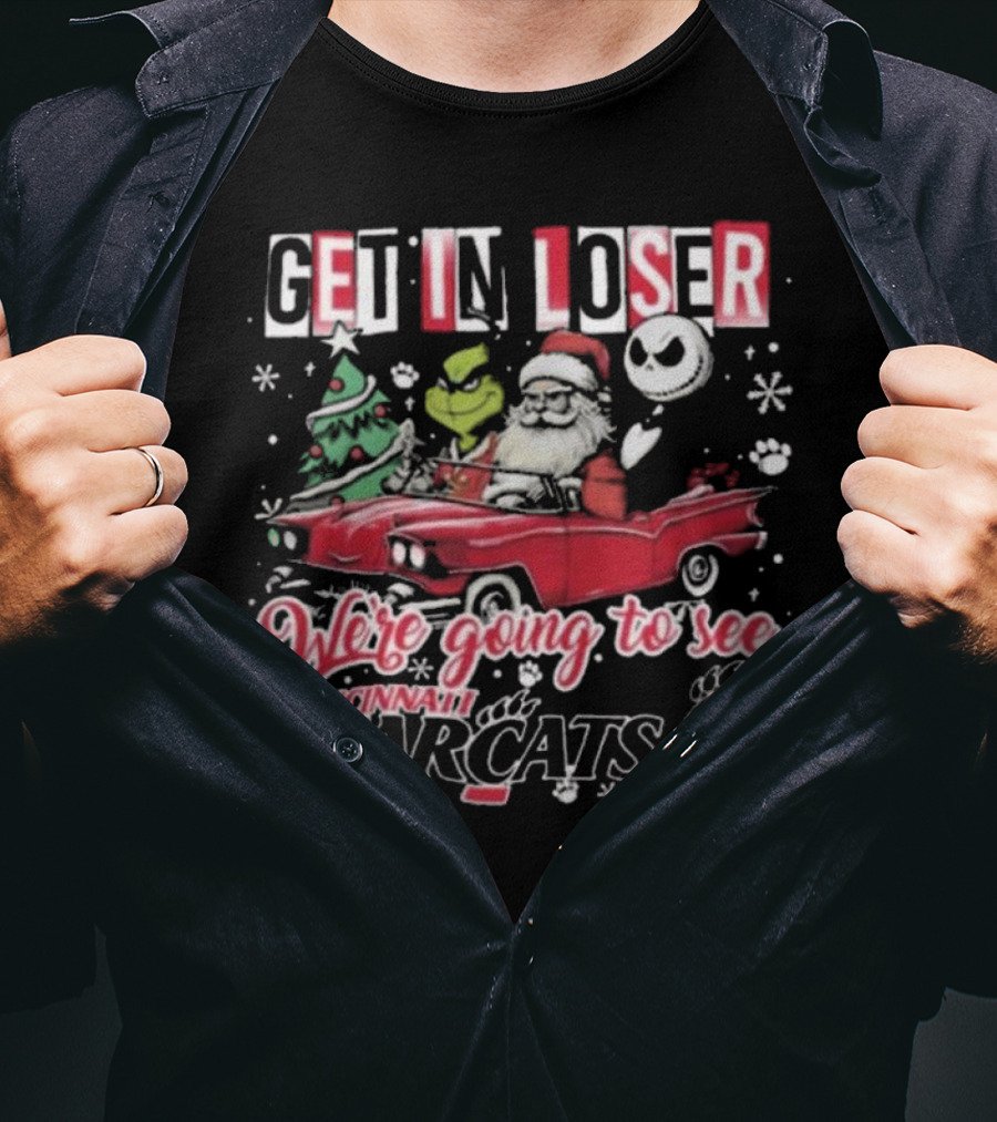 Get In Loser Santa Grinch Jack Going To See Cincinnati Bearcats T-Shirt