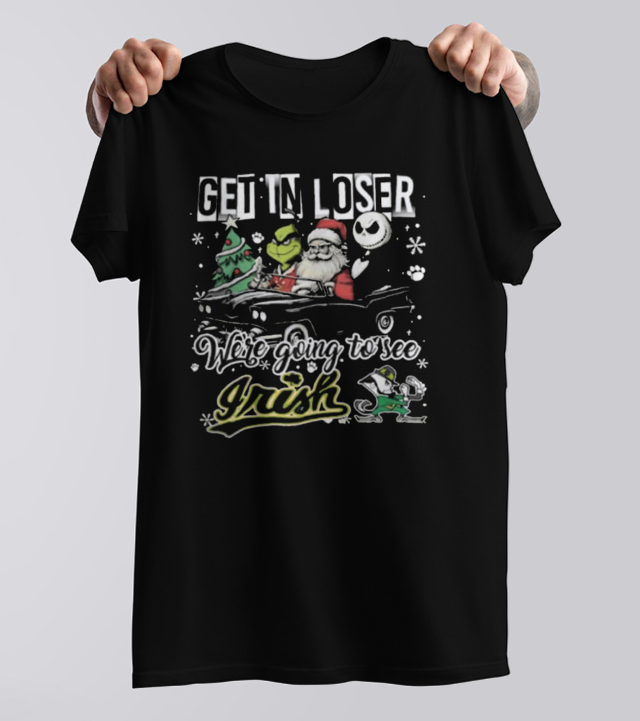 Get In Loser Irish Grinch We're Going To See Santa Christmas T-Shirt