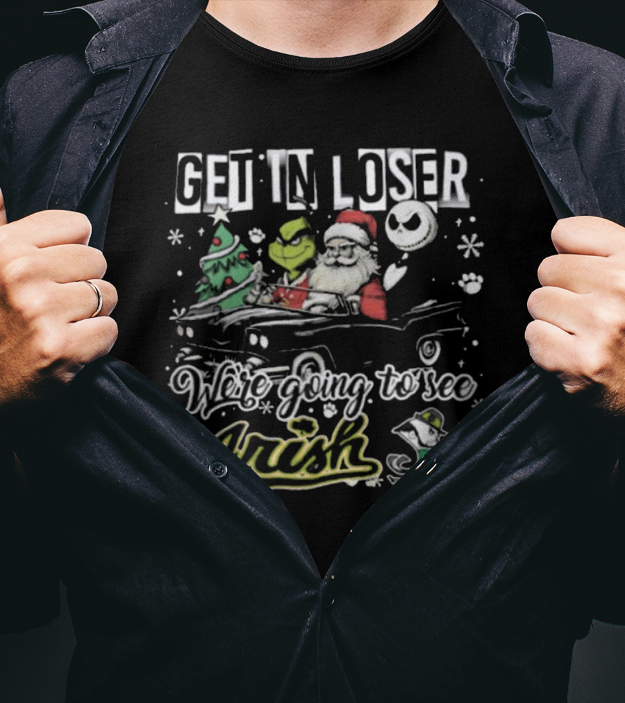 Get In Loser Irish Grinch We're Going To See Santa Christmas T-Shirt