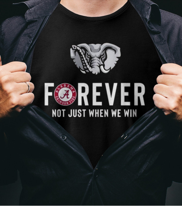 Alabama Crimson Tide Forever Not Just When We Win Elephant Logo Fan T-Shirt