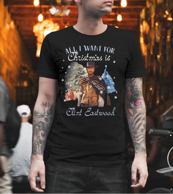 All I Want For Christmas Is Clint Eastwood With Signature And Festive Background T-Shirt