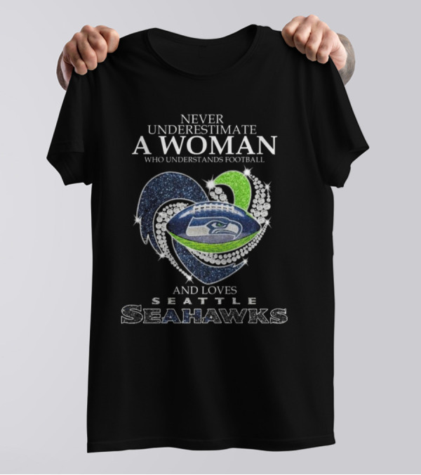 Never Underestimate A Woman Who Understands Football And Loves Seattle Seahawks T-Shirt
