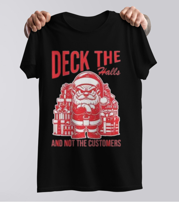 Deck The Halls And Not The Customers Santa Christmas T-Shirt
