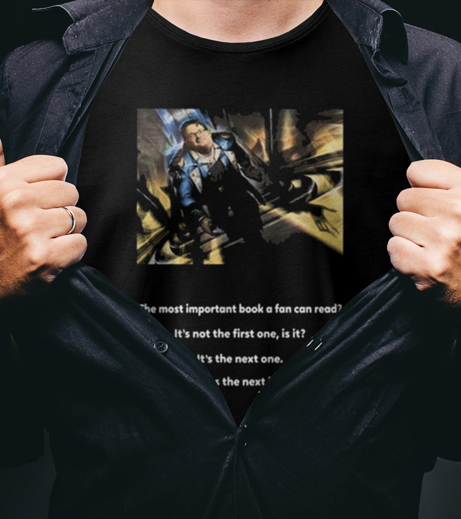 The Most Important Book A Fan Can Read It's The Next One Always The Next Book T-Shirt
