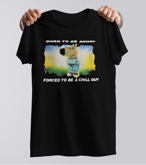 Born To Be Angry Forced To Be A Chill Guy Cartoon Dog In Green Field T-Shirt