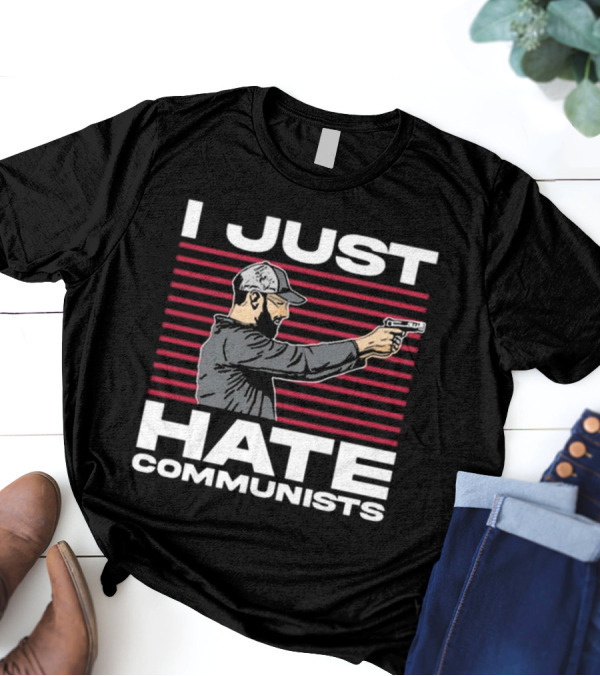 I Just Hate Communists Gunman With Stripes T-Shirt