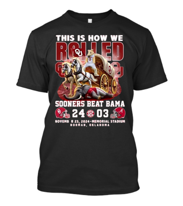 This Is How We Rolled Sooners Beat Bama 24-03 November 23 2024 Memorial Stadium Norman Oklahoma T-Shirt