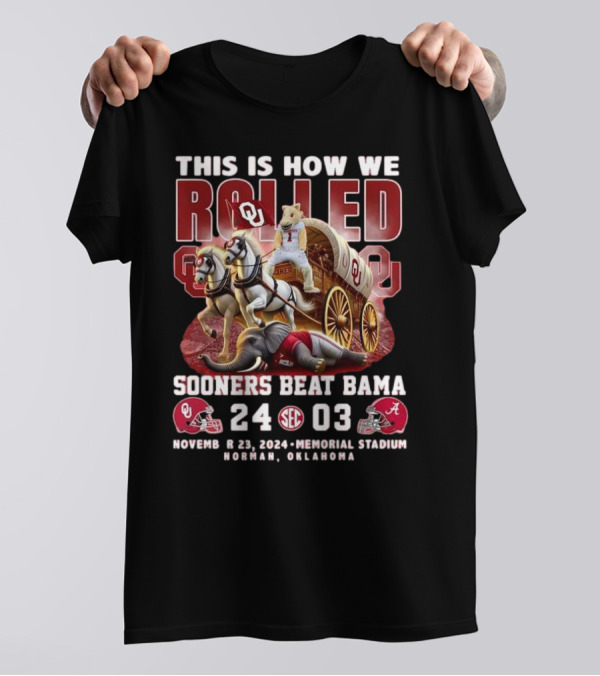 This Is How We Rolled Sooners Beat Bama 24-03 November 23 2024 Memorial Stadium Norman Oklahoma T-Shirt