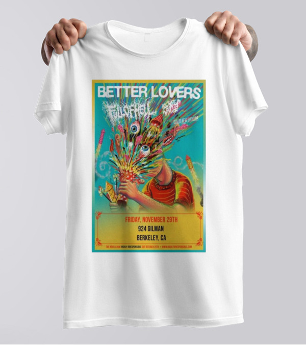 Better Lovers Featuring Full Of Hell And End Berkeley CA 924 Gilman November 29th T-Shirt