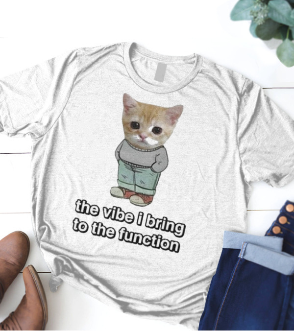 Chill Cat The Vibe I Bring To The Function Cute Kitten With Pants T-Shirt