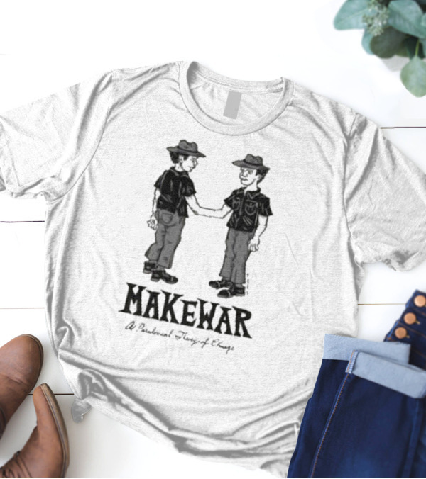 Makewar Stupid Rad Handshake A Paradoxical Theory Of Change T-Shirt