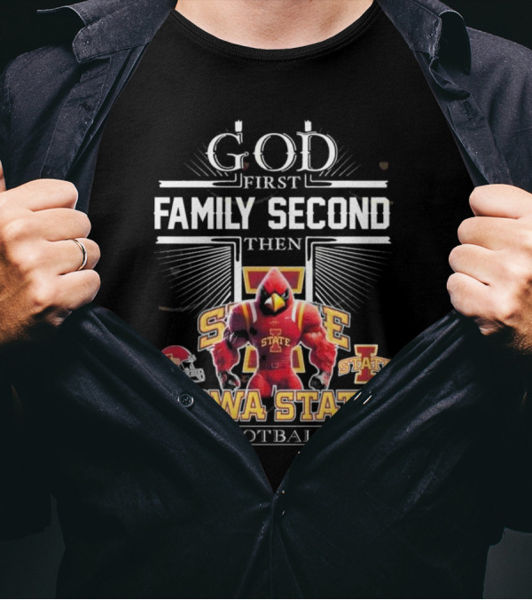 God First Family Second Then Iowa State Cyclones Football Iowa State Football T-Shirt