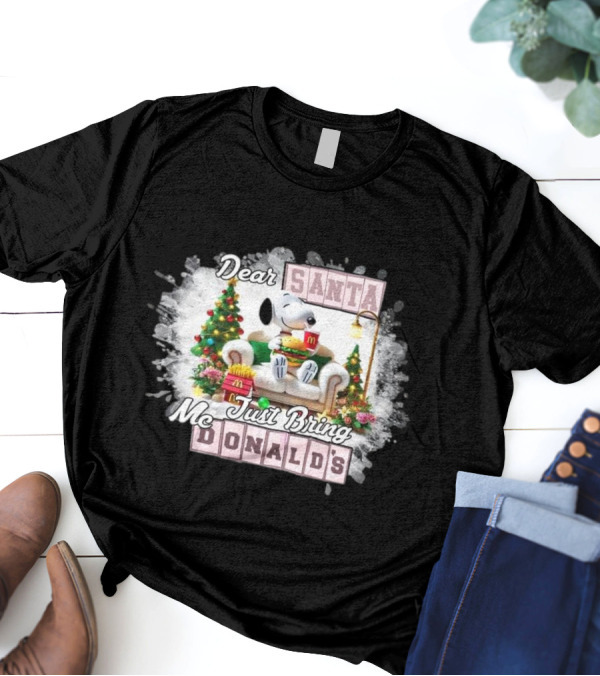 Dear Santa Snoopy Just Bring McDonald's Christmas T-Shirt