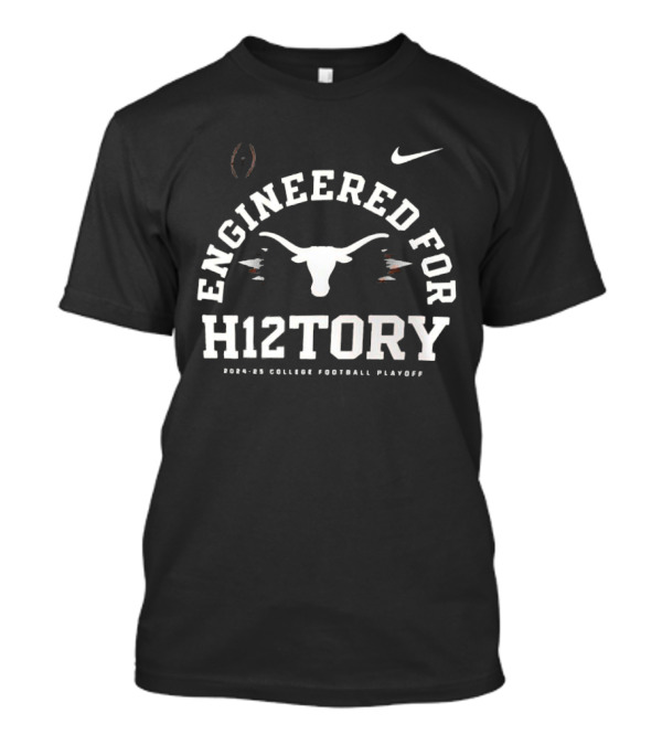 Engineered For H12tory Texas Longhorns 2024-25 College Football Playoff T-Shirt
