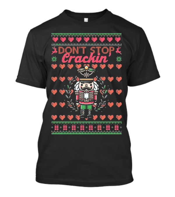 Don't Stop Crackin Nutcracker Ugly Christmas 2024 Classic T-Shirt