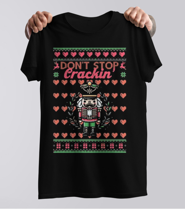 Don't Stop Crackin Nutcracker Ugly Christmas 2024 Classic T-Shirt