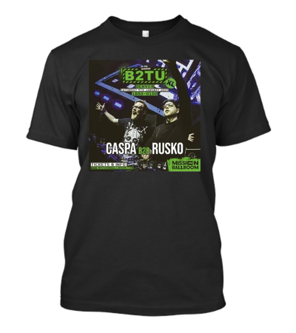 B2TU XL Caspa B2B Rusko Denver Mission Ballroom 4th January 2025 18:00-01:00 T-Shirt