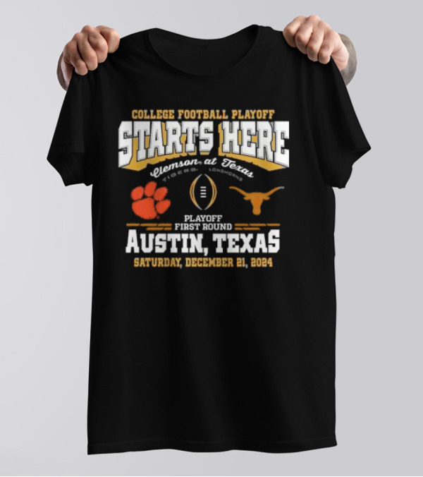 College Football Playoff Starts Here Clemson At Texas Tigers Vs Longhorns Playoff First Round Austin Texas Saturday December 21 T-Shirt