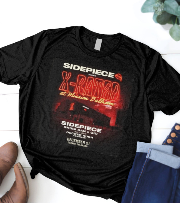 Sidepiece Presents X-Rated At Mission Ballroom With Shiba San X CID Decker Rush December 21 Denver Colorado T-Shirt