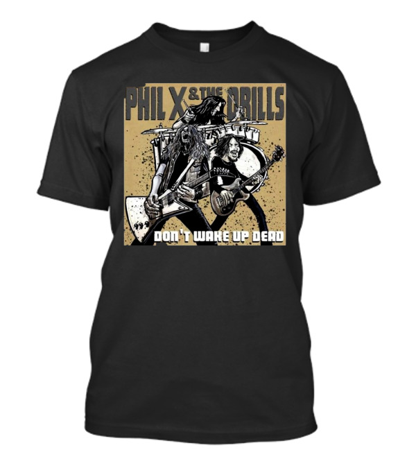 Bon Jovi Offshoot Phil X And The Drills Don't Wake Up Dead Rock Band T-Shirt