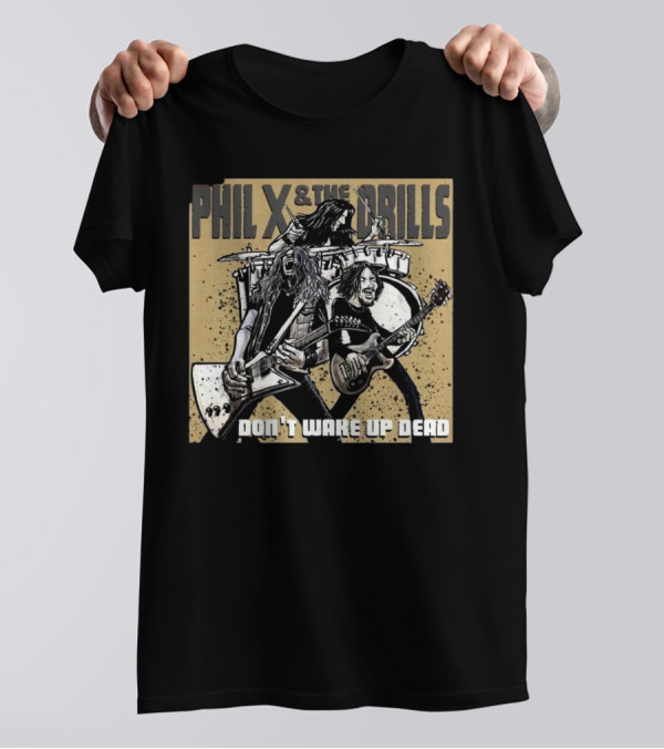 Bon Jovi Offshoot Phil X And The Drills Don't Wake Up Dead Rock Band T-Shirt